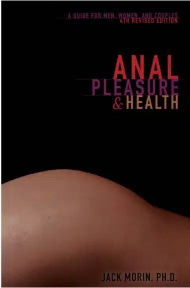 Anal Pleasure & Health - 4th Edition by Jack Morin Ph. D.