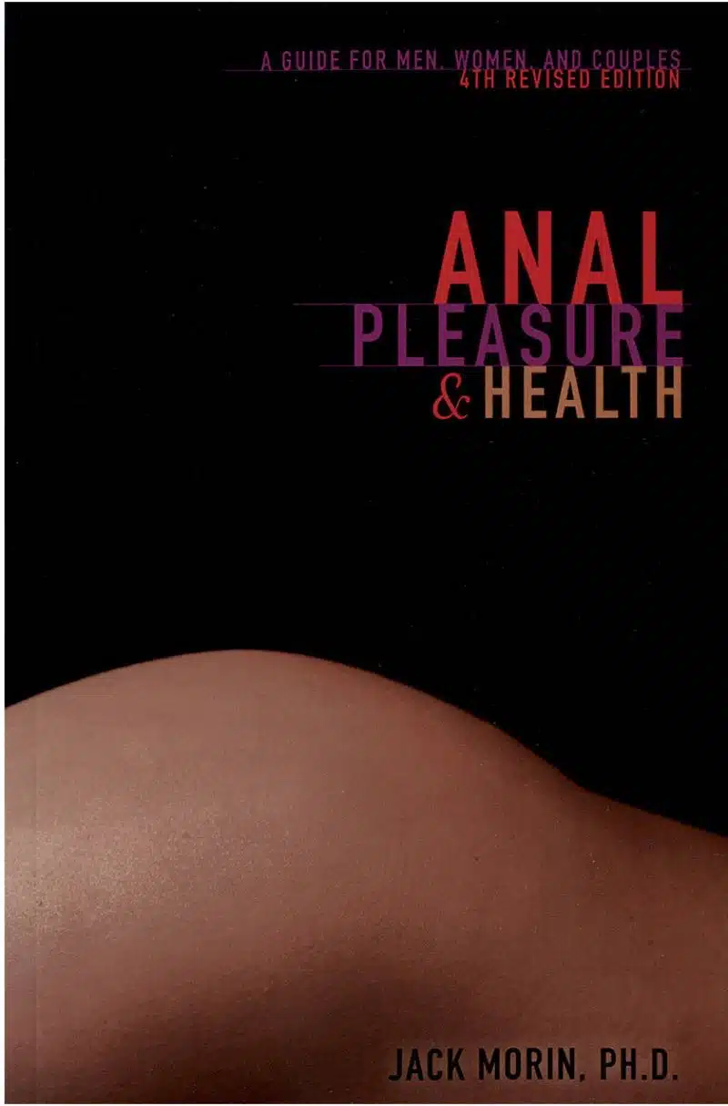 Anal Pleasure & Health - 4th Edition by Jack Morin Ph. D.