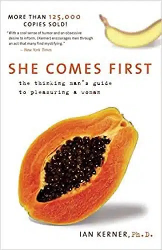 She Comes First: The Thinking Man's Guide to Pleasuring a Woman by Ian Kerner