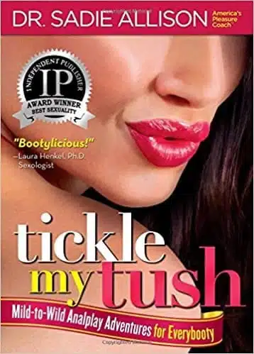 Tickle My Tush: Mild-to-Wild Analplay Adventures for Everybooty by Dr. Sadie Allison